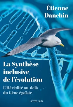 La Synthèse Inclusive De L’évolution - L’HÉRÉDITÉ AU-DELÀ DU GÈNE ÉGOÏSTE