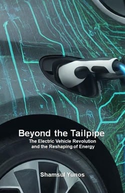 Beyond the Tailpipe:  The Electric Vehicle Revolution  and the Reshaping of Energy