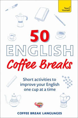 50 English Coffee Breaks - Short activities to improve your English one cup at a time