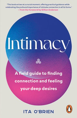 Intimacy - A field guide to finding connection and feeling your deep desires – with foreword from Gillian Anderson