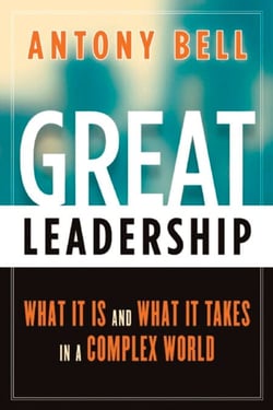 Great Leadership - What It Is and What It Takes in a Complex World