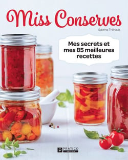 Miss Conserves - Mes secrets et mes 85 meilleures recettes
