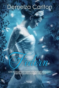 Federn: Eine Romantasy Märchen-Neuerzählung von Die Schwanenjungfrauen - Mittelalterliche Märchen-Liebesromanserie, #22