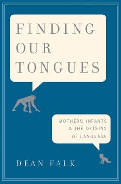 Finding Our Tongues - Mothers, Infants, and the Origins of Language