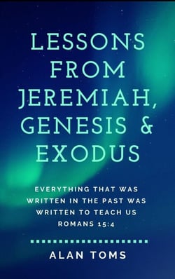 Lessons from Jeremiah, Genesis &amp; Exodus