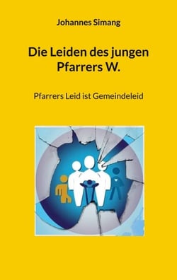 Die Leiden des jungen Pfarrers W. - Pfarrers Leid ist Gemeindeleid