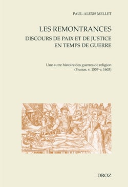 Les remontrances. Discours de paix et de justice en temps de guerre - Une autre histoire des guerres de religion (France, v. 1557-v. 1603)
