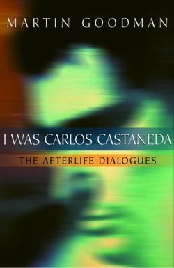 I Was Carlos Castaneda - The Afterlife Dialogues