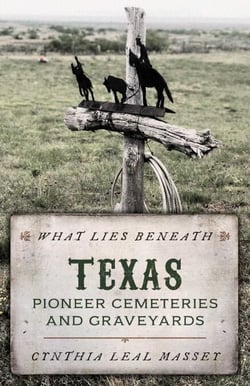 What Lies Beneath - Texas Pioneer Cemeteries and Graveyards