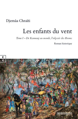 Les enfants du vent - Tome I – De Kannauj au monde, l’odyssée des Rroms