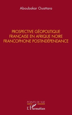 Prospective géopolitique française en Afrique noire francophone postindépendance