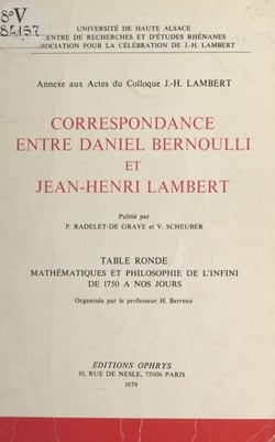 Correspondance entre Daniel Bernoulli et Jean-Henri Lambert - Annexe aux actes du Colloque J.-H. Lambert. Table ronde Mathématiques et philosophie de l'infini, de 1750 à nos jours