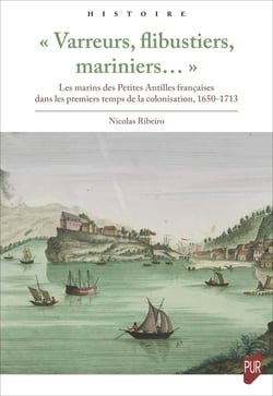 « Varreurs, flibustiers, mariniers… » - Les marins des Petites Antilles françaises dans les premiers temps de la colonisation, 1650-1713