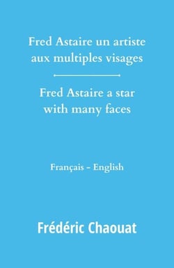 Fred Astaire un artiste aux multiples visages - Fred Astaire a star with many faces