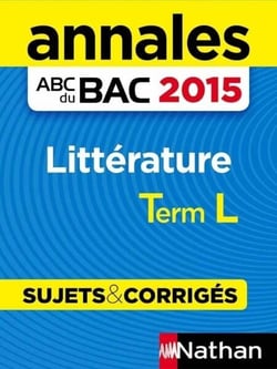 Annales ABC du BAC 2015 Littérature Term L - Sujets &amp; corrigés
