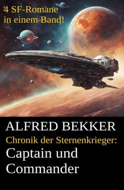 Alfred Bekker - Chronik der Sternenkrieger: Captain und Commander - Sunfrost Sammelband, #1