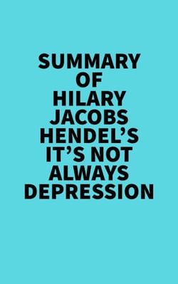 Summary of Hilary Jacobs Hendel's It's Not Always Depression