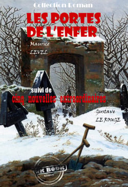 Les portes de l’enfer, suivi de Cinq nouvelles extraordinaires (par Gustave Le Rouge) [édition intégrale revue et mise à jour] - édition intégrale