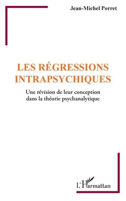 Les régressions intrapsychiques - Une révision de leur conception dans la théorie psychanalytique