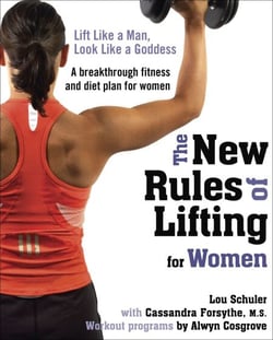 The New Rules of Lifting for Women - Lift Like a Man, Look Like a Goddess