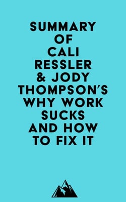 Summary of Cali Ressler &amp; Jody Thompson's Why Work Sucks and How to Fix It
