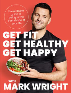 Get Fit, Get Healthy, Get Happy - The ultimate guide to being in the best shape of your life
