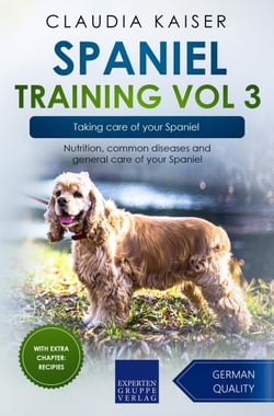 Spaniel Training Vol 3 – Taking care of your Spaniel: Nutrition, common diseases and general care of your Spaniel - Spaniel Training, #3