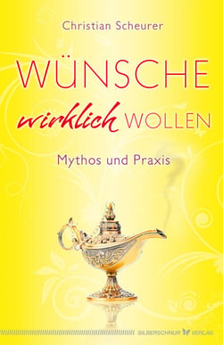 Wünsche wirklich wollen - Mythos und Praxis