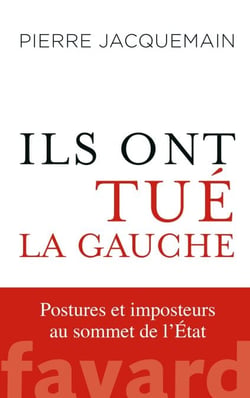 Ils ont tué la gauche - Posture(s) et imposteur(s) au sommet de l'État