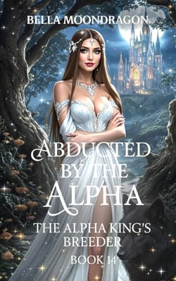 Abducted by the Alpha: The Alpha King's Breeder Book 14 - The Alpha King's Breeder, #14