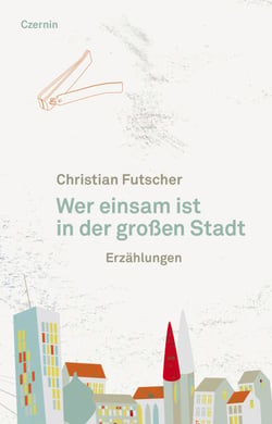 Wer einsam ist in der großen Stadt - Erzählungen