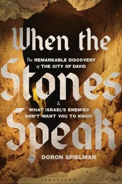 When the Stones Speak - The Remarkable Discovery of the City of David and What Israel's Enemies Don't Want You To Know