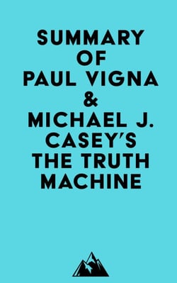 Summary of Paul Vigna &amp; Michael J. Casey's The Truth Machine