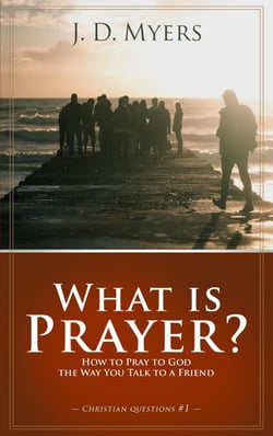 What is Prayer? How to Pray to God the Way You Talk to a Friend - Christian Questions, #1