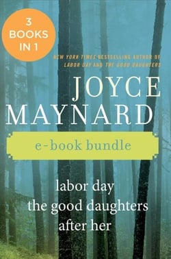 The Joyce Maynard Collection - Labor Day, The Good Daughters, and After Her