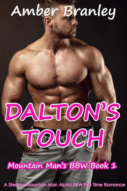 Dalton's Touch (A Steamy Mountain Man Alpha BBW First Time Romance) - Mountain Man's BBW, #1