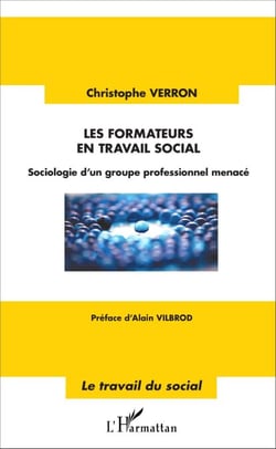 Les formateurs en travail social - Sociologie d'un groupe professionnel menacé