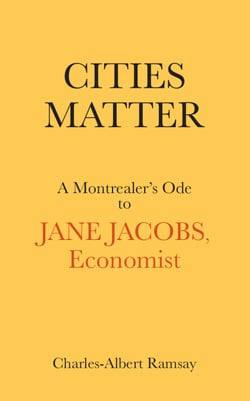 Cities Matter - A Montrealer’s Ode to Jane Jacobs, Economist