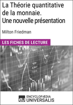 La Théorie quantitative de la monnaie. Une nouvelle présentation de Milton Friedman - Les Fiches de lecture d'Universalis