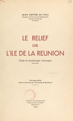 Le relief de l'île de La Réunion : étude de morphologie volcanique - Thèse complémentaire présentée en vue du Doctorat ès-lettres en 1958