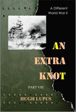 An Extra Knot Part VIII - A Different world War II, #8