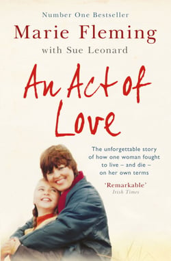 An Act of Love - One Woman's Remarkable Life Story and Her Fight for the Right to Die with Dignity