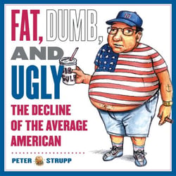 Fat, Dumb, and Ugly - The Decline of the Average American