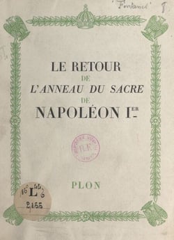 Le retour de l'anneau du sacre de Napoléon Ier - Avec 3 gravures hors texte