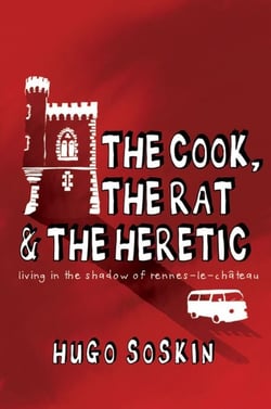 The Cook, the Rat and the Heretic - In the Shadow of Rennes-le-Chateau