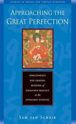 Approaching the Great Perfection - Simultaneous and Gradual Methods of Dzogchen Practice in the Longchen Nyingtig