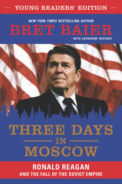 Three Days in Moscow Young Readers' Edition - Ronald Reagan and the Fall of the Soviet Empire
