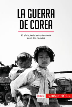 La guerra de Corea - El símbolo del enfrentamiento entre dos mundos