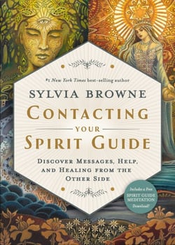 Contacting Your Spirit Guide - Discover Messages, Help and Healing from the Other Side