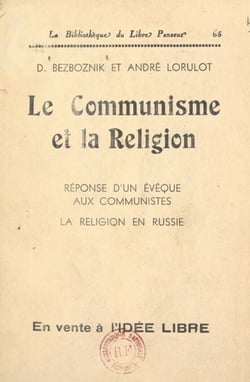 Le communisme et la religion - Réponse d'un évêque aux Communistes ; La religion en Russie